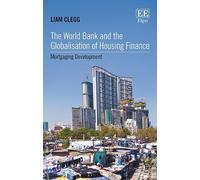 Liam Clegg The World Bank and the Globalisation of Housing Fi (Copertina rigida)