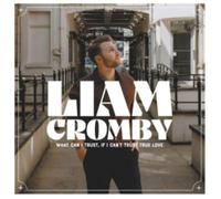 Liam Cromby What Can I Trust, If I Can't Trust True Love (CD) Album