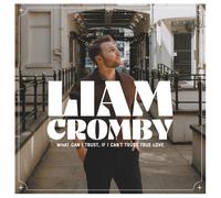 Liam Cromby What Can I Trust, If I Can't Trust True Love (Vinyl LP)