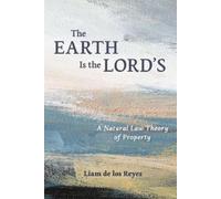 The Earth Is the Lord’s: A Natural Law Theory of Property