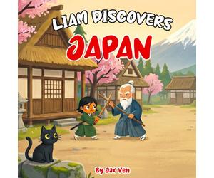 Liam Discovers Japan: A Journey Through Culture and Tradition for Kids