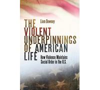 Liam Downey The Violent Underpinnings of American Life (Copertina rigida)