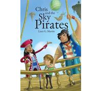 Liam. G. Martin Chris and the Sky Pirates (Tascabile)