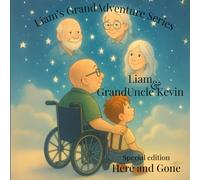 Liam & GrandUncle Kevin - Here and Gone: Love never disappears - it lives in our hearts