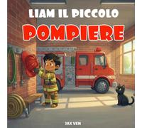 Liam il piccolo pompiere: Libro dei pompieri per bambini di 3 - 6 anni