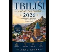 Liam J Ethan Tbilisi Vacation Guide 2026 (Tascabile)