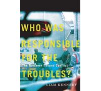 Liam Kennedy Who Was Responsible for the Troubles? (Tascabile)