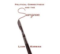 Liam Kirwan Political Correctness and the Surgeon (Copertina rigida)