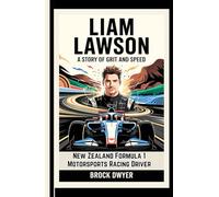 LIAM LAWSON - A STORY OF GRIT AND SPEED: New Zealand Formula 1 Motorsports Racing Driver