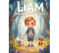 LIAM MAGICAL ADVENTURE JOURNEY: A Personalized Storybook Filled with Magic, Friendship and Adventures
