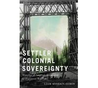 Liam Midzain-Gobin Settler Colonial Sovereignty (Tascabile)
