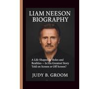 LIAM NEESON BIOGRAPHY: A Life Shaped by Roles and Realities - Is His Greatest Story Told on Screen or Off screen?