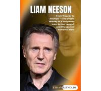LIAM NEESON: From Tragedy to Triumph - The Untold Journey of a Hollywood Icon, Action Legend, and Unexpected Romantic Hero