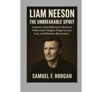 Liam Neeson: The Unbreakable Spirit: A Journey from Ballymena’s Streets to Hollywood’s Heights, Forged in Love, Loss, and Relentless Reinvention
