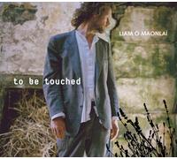 Liam O Maonlai - To Be Touched