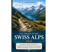 Liam Omar Day Hiking in the Swiss Alps 2026 (Tascabile)