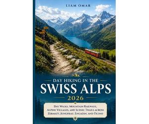 Liam Omar Day Hiking in the Swiss Alps 2026 (Tascabile)