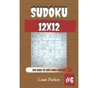 Liam Parker Sudoku 12x12 - 200 Hard to Very Hard Puzzles vol.6 (Tascabile)