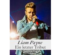 Liam Payne - Ein letzter Tribut: Die illustrierte Biografie. Komplett in Farbe