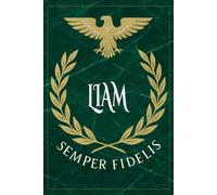 Liam: Roman Military Notebook for Liam - Semper Fidelis Gift for Veterans, Soldiers, Marines, or History Lovers - Personalized Ancient Rome Journal for Men