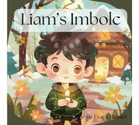 Liam’s Imbolc: Book 2 of Celebrating the Wheel of the Year