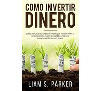 Liam S Parker Como Invertir Dinero (Tascabile) Atajos Hacia El Éxito