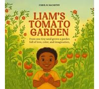 Liam’s Tomato Garden: from one tiny seed grows a garden full of love color and imagination