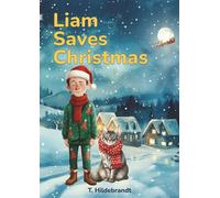 Liam Saves Christmas: A magical personalized Christmas story about courage, friendship, and the power of believing in yourself.
