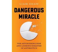 Liam Shaw Dangerous Miracle: The Astonishing Rise and Looming (Copertina rigida)