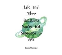 Liam Sterling Life and Other Questions You're Not Supposed to (Copertina rigida)