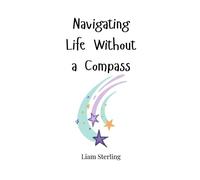Liam Sterling Navigating Life Without a Compass (Copertina rigida)