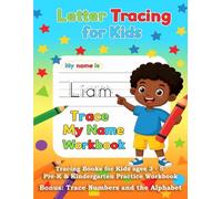 Liam Trace My Name Workbook: Letter Tracing, Alphabet, Shapes and Numbers Practice for Preschool and Kindergarten