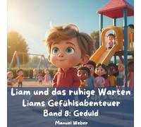 Liam und das ruhige Warten: Liams Gefühlsabenteuer - Band 8: Geduld