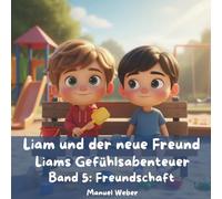 Liam und der neue Freund: Liams Gefühlsabenteuer - Band 5: Freundschaft