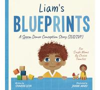 Liam's Blueprints: A (IUI/IVF) Donor Conception Story for Single Moms By Choice