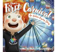 Liam's First Carnival - A Story Of Overcoming Autism Anxiety And Sensory Overload: A Heartwarming Children's Book About A Brave Autistic Boy Who Conquers Fear With Coping Strategies