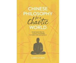 Lian Chen Chinese Philosophy for a Chaotic World (Tascabile)