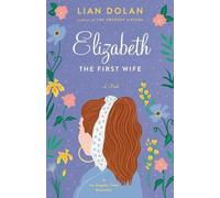 Lian Dolan Elizabeth the First Wife (Copertina rigida)