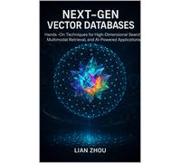 Lian Zhou Next-Gen Vector Databases: Hands-On Techniques for High-Di (Tascabile)