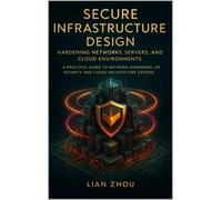 Lian Zhou Secure Infrastructure Design Hardening Networks, Servers, (Tascabile)