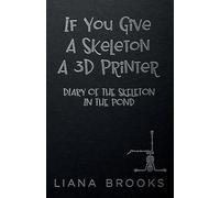 Liana Brooks If You Give A Skeleton A 3D Printer (Tascabile)
