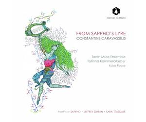 Liana Guberman-Chriss; Carla Jablonski; Daniel Moody; Jeffrey M. Duban; Tenth Muse Ensemble; Ariana Chris; Tallinna Kammerorkester; Jenni Klauder; Sophie Shao; Katherine Needleman; Maria Pikoula; Anna Urray; Kaisa Roose - Constantine Caravassilis: From Sappho's Lyre