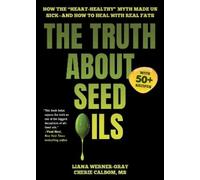 Liana Werner-Gray Cherie Calbom The Truth About Seed Oils (Copertina rigida)