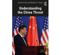 Lianchao Han Bradley A. Thayer Understanding the China Threat (Tascabile)
