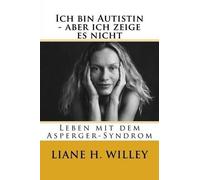 Liane Holliday Willey Ich bin Autistin - aber ich zeige es nicht (Tascabile)