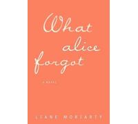 Liane Moriarty What Alice Forgot (Tascabile)