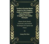 Liang Wei Hao Northern Praying Mantis Kung Fu (Tascabile)