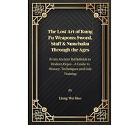 Liang Wei Hao The Lost Art of Kung Fu Weapons (Tascabile)