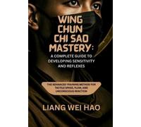 Liang Wei Hao Wing Chun Chi Sao Mastery (Tascabile)