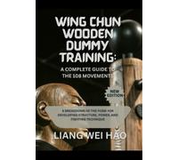 Liang Wei Hao Wing Chun Wooden Dummy Training (Tascabile)